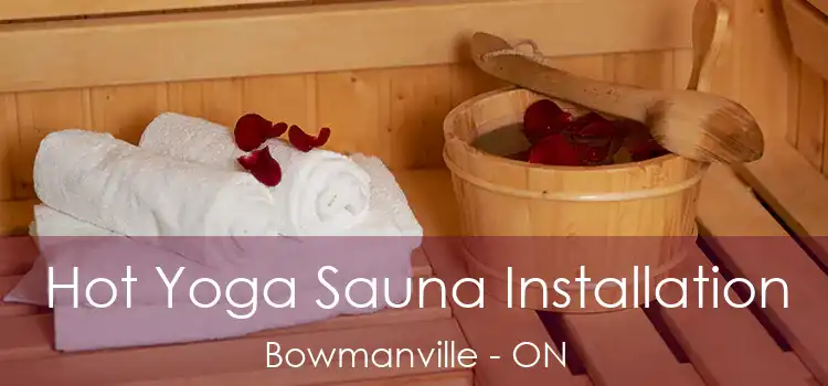  Hot Yoga Sauna Installation Bowmanville - ON