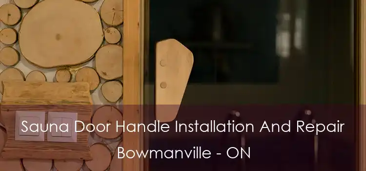  Sauna Door Handle Installation And Repair Bowmanville - ON
